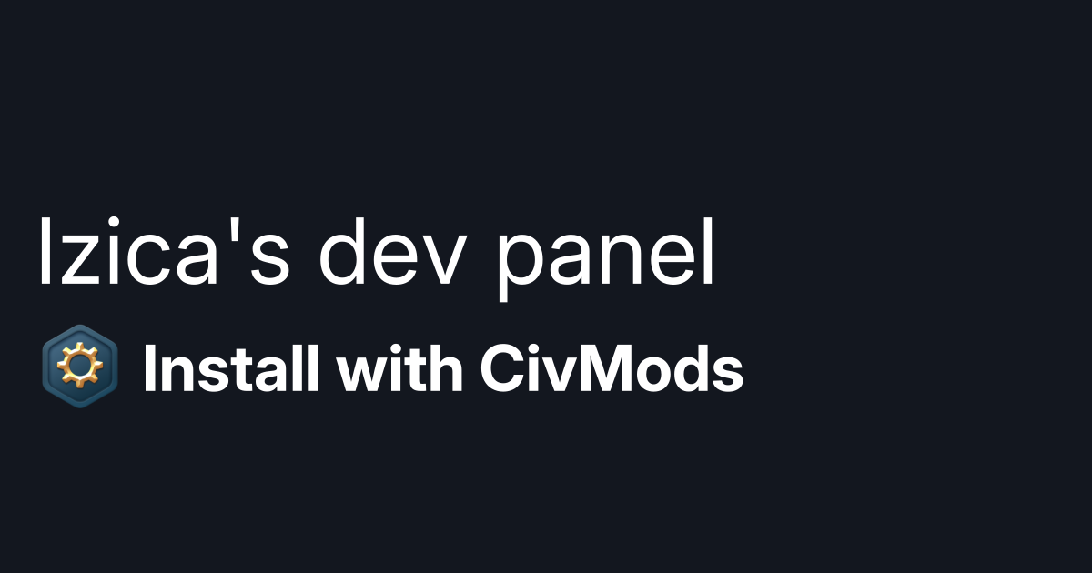 Install mod Izica's dev panel | CivMods - Easily Install Civilization 7 ...