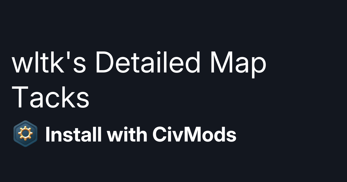 Install mod wltk s detailed map tacks civmods easily install
